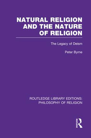 Natural Religion and the Nature of Religion (The Legacy of Deism) - 9781138994386 by Peter Byrne, 9781138994386