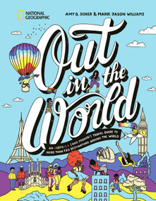 Out in the World (An LGBTQIA+ (and Friends!) Travel Guide to More Than 100 Destinations Around the World) by Amy B. Scher, Mark Jason Williams, 9781426223501