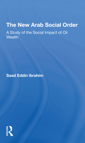 The New Arab Social Order (A Study Of The Social Impact Of Oil Wealth) - 9780367309763 by Saad E Ibrahim, 9780367309763