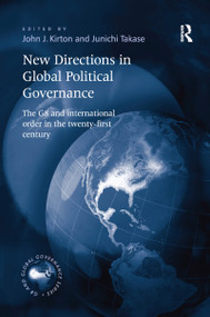 New Directions in Global Political Governance (The G8 and International Order in the Twenty-First Century) - 9781138277793 by Junichi Takase, John J. Kirton, 9781138277793