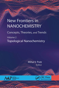 New Frontiers in Nanochemistry: Concepts, Theories, and Trends (Volume 2: Topological Nanochemistry) - 9781774631751 by Mihai Putz, 9781774631751