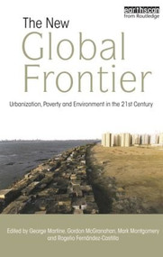 The New Global Frontier (Urbanization, Poverty and Environment in the 21st Century) by George Martine, Gordon McGranahan, Mark Montgomery, Rogelio Fernandez-Castilla, 9781844075607