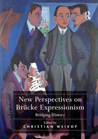 New Perspectives on Brücke Expressionism (Bridging History) - 9781138245884 by Christian Weikop, 9781138245884