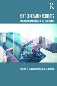 Next Generation Netroots (Realignment and the Rise of the Internet Left) - 9781138652484 by Matthew Kerbel, Christopher J. Bowers, 9781138652484