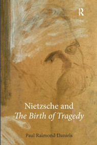 Nietzsche and The Birth of Tragedy - 9781844652433 by Paul Raimond Daniels, 9781844652433