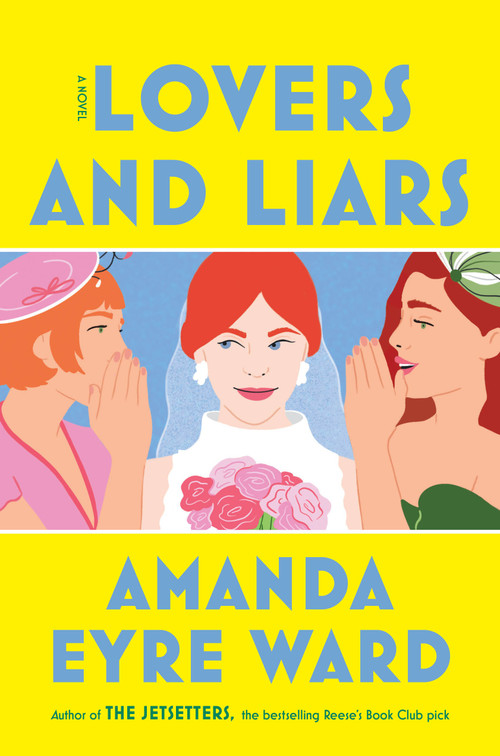 Lovers and Liars (A Novel) by Amanda Eyre Ward, 9780593500293
