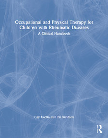 Occupational and Physical Therapy for Children with Rheumatic Diseases (A Clinical Handbook) by Gay Kuchta, Iris Davidson, 9781846192333