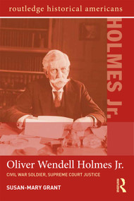 Oliver Wendell Holmes, Jr. (Civil War Soldier, Supreme Court Justice) - 9780415656542 by Susan-Mary Grant, 9780415656542
