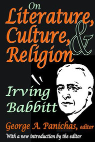 On Literature, Culture, and Religion (Irving Babbitt) - 9781412804998 by Irving Babbitt, 9781412804998