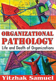 Organizational Pathology (Life and Death of Organizations) - 9781412845847 by Yitzhak Samuel, 9781412845847