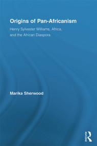 Origins of Pan-Africanism (Henry Sylvester Williams, Africa, and the African Diaspora) - 9780415633239 by Marika Sherwood, 9780415633239