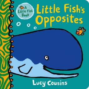 Little Fish's Opposites ((A Rhyming Board Book for Babies and Toddlers to Learn Opposites - Featuring Ocean Animals and Playful Fun)) by Lucy Cousins, Lucy Cousins, 9781536236262
