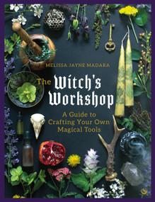 The Witch's Workshop (A Guide to Crafting Your Own Magical Tools) by Melissa Madara, 9781786788092