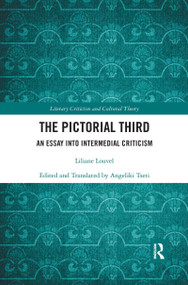 The Pictorial Third (An Essay Into Intermedial Criticism) - 9780367666552 by Liliane Louvel, Angeliki Tseti, 9780367666552