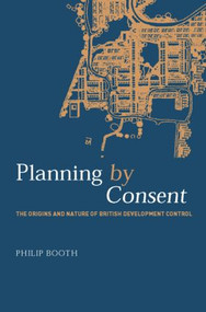 Planning by Consent (The Origins and Nature of British Development Control) - 9781138873919 by Philip Booth, 9781138873919