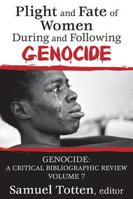 Plight and Fate of Women During and Following Genocide (Volume 7, Genocide - A Critical Bibliographic Review) - 9781412847599 by Samuel Totten, 9781412847599
