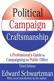 Political Campaign Craftsmanship (A Professional's Guide to Campaigning for Public Office) - 9780887387425 by Edward Schwartzman, 9780887387425