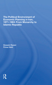 The Political Environment Of Economic Planning In Iran, 19711983 (From Monarchy To Islamic Republic) - 9780367310455 by Hossein Razavi, Firouz Vakil, 9780367310455