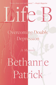 Life B (Overcoming Double Depression) - 9781640096448 by Bethanne Patrick, 9781640096448