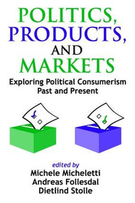Politics, Products, and Markets (Exploring Political Consumerism Past and Present) - 9781412805520 by Dietlind Stolle, 9781412805520