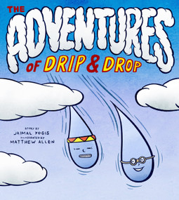 The Adventures of Drip and Drop by Jaimal Yogis, Matthew Allen, 9781952692666