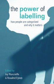 The Power of Labelling (How People are Categorized and Why It Matters) - 9781844073948 by Joy Moncrieffe, Rosalind Eyben, 9781844073948