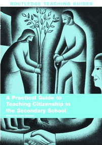 A Practical Guide to Teaching Citizenship in the Secondary School - 9780415367417 by Liam Gearon, 9780415367417