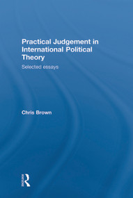 Practical Judgement in International Political Theory (Selected Essays) - 9780415653824 by Chris Brown, 9780415653824