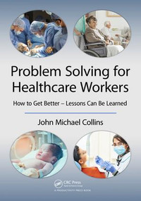 Problem Solving for Healthcare Workers (How to Get Better - Lessons Can Be Learned) - 9781138305823 by John Michael Collins, 9781138305823