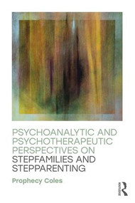 Psychoanalytic and Psychotherapeutic Perspectives on Stepfamilies and Stepparenting - 9781138126398 by Prophecy Coles, 9781138126398