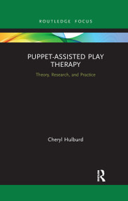 Puppet-Assisted Play Therapy (Theory, Research, and Practice) - 9781032335926 by Cheryl Hulburd, 9781032335926