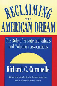 Reclaiming the American Dream (The Role of Private Individuals and Voluntary Associations) - 9781560006558 by Richard C. Cornuelle, 9781560006558
