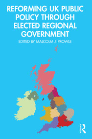 Reforming UK Public Policy Through Elected Regional Government by Malcolm J. Prowle, 9781032063560