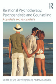 Relational Psychotherapy, Psychoanalysis and Counselling (Appraisals and reappraisals) by Del Loewenthal, Andrew Samuels, 9780415721547