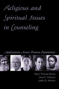 Religious and Spiritual Issues in Counseling (Applications Across Diverse Populations) by Mary Thomas Burke, Jane Carvile Chauvin, Judith G. Miranti, 9781583913727