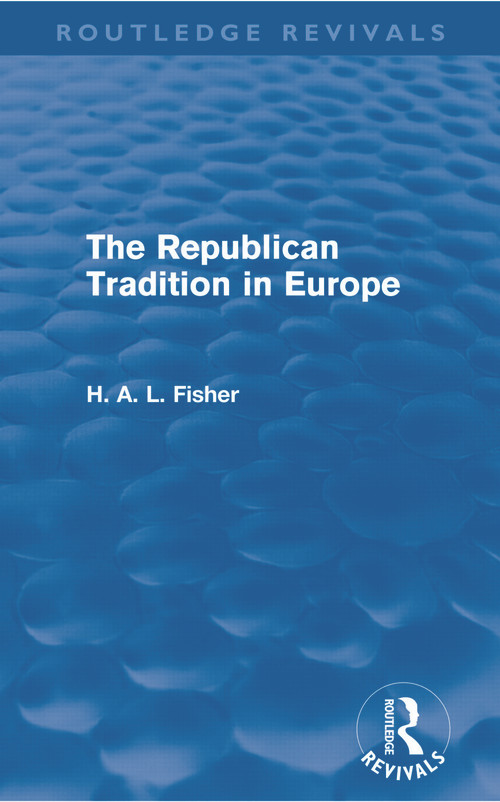 The Republican Tradition in Europe - 9780415679619 by H. A. L. Fisher, 9780415679619