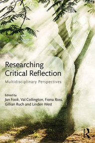 Researching Critical Reflection (Multidisciplinary Perspectives) by Jan Fook, Val Collington, Fiona Ross, Gillian Ruch, Linden West, 9781138825185