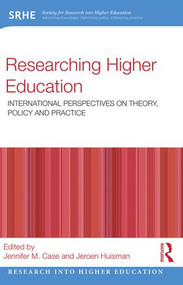 Researching Higher Education (International perspectives on theory, policy and practice) by Jennifer M. Case, Jeroen Huisman, 9781138938847