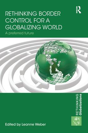 Rethinking Border Control for a Globalizing World (A Preferred Future) by Leanne Weber, 9781138221833