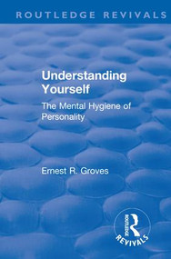 Revival: Understanding Yourself: The Mental Hygiene of Personality (1935) by Ernest R. Groves, 9781138566415