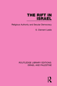 The Rift in Israel (RLE Israel and Palestine) (Religious Authority and Secular Democracy) - 9781138902367 by S. Clement Leslie, 9781138902367
