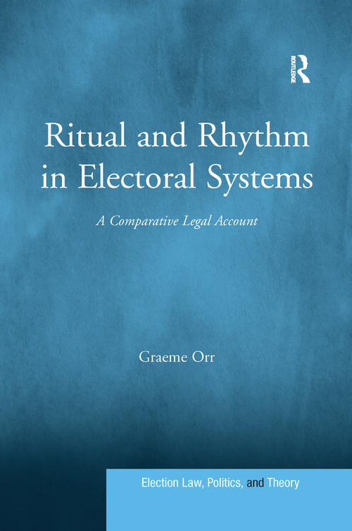 Ritual and Rhythm in Electoral Systems (A Comparative Legal Account) - 9781138087040 by Graeme Orr, 9781138087040