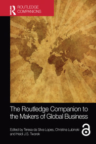 The Routledge Companion to the Makers of Global Business by Teresa da Silva Lopes, Christina Lubinski, Heidi J.S. Tworek, 9781032091372