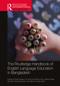The Routledge Handbook of English Language Education in Bangladesh by Shaila Sultana, M. Moninoor Roshid, Md. Zulfeqar Haider, Mian Md. Naushaad Kabir, Mahmud Hasan Khan, 9780367610654