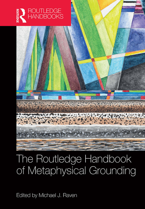 The Routledge Handbook of Metaphysical Grounding by Michael Raven, 9781032237183