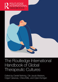 The Routledge International Handbook of Global Therapeutic Cultures by Daniel Nehring, Ole Jacob Madsen, Edgar Cabanas, China Mills, Dylan Kerrigan, 9780367509682