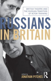 Russians in Britain (British Theatre and the Russian Tradition of Actor Training) - 9780415591003 by Jonathan Pitches, 9780415591003