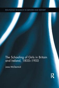 The Schooling of Girls in Britain and Ireland, 1800- 1900 - 9781138118447 by Jane McDermid, 9781138118447