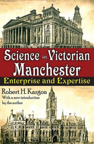Science in Victorian Manchester (Enterprise and Expertise) - 9781412810814 by Robert Kargon, 9781412810814