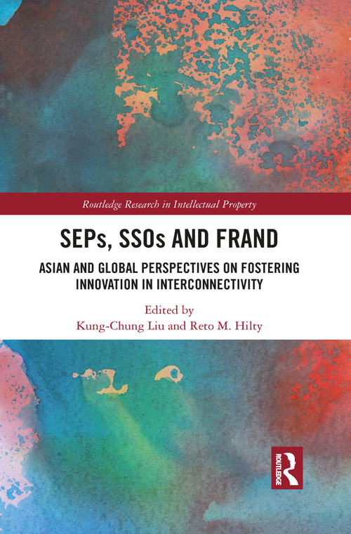 SEPs, SSOs and FRAND (Asian and Global Perspectives on Fostering Innovation in Interconnectivity) - 9781032083292 by Kung-Chung Liu, Reto M. Hilty, 9781032083292